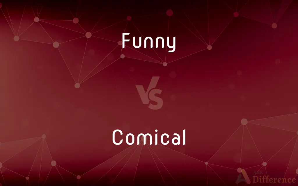 Funny vs. Comical — What's the Difference?