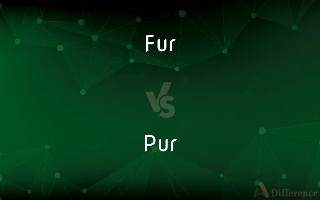 Fur vs. Pur — What's the Difference?