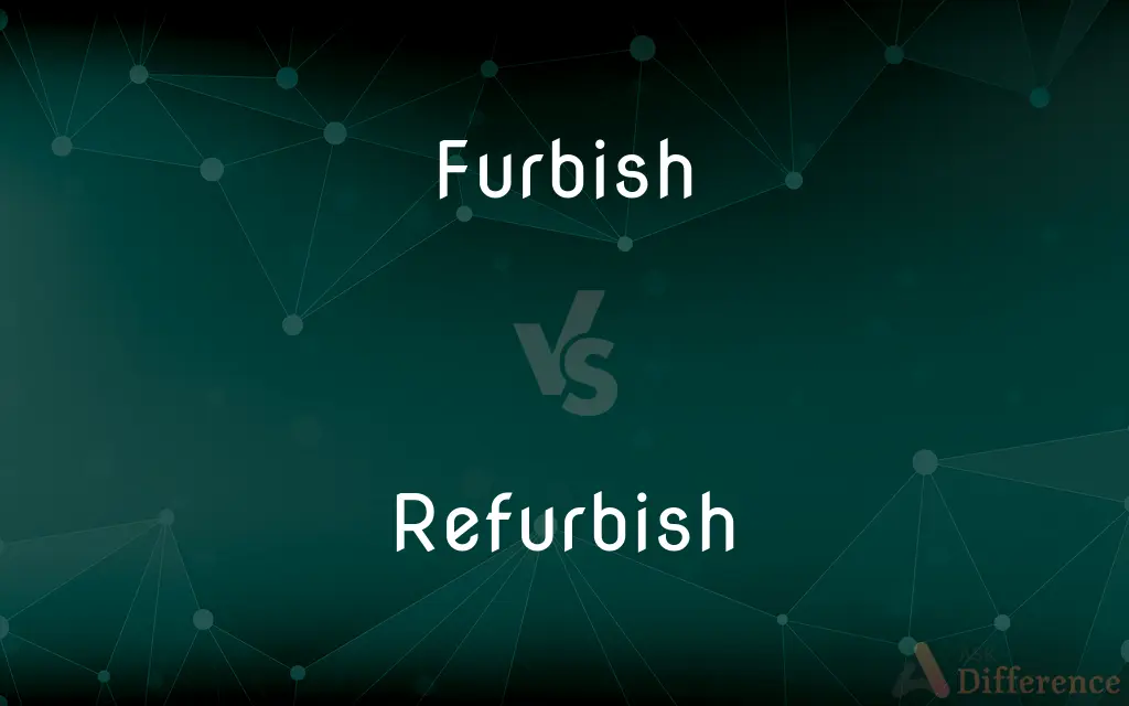 Furbish vs. Refurbish — What's the Difference?