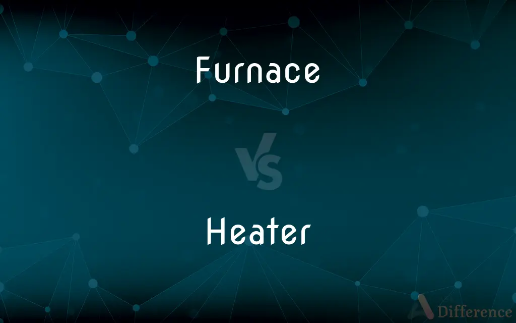 Furnace vs. Heater — What's the Difference?