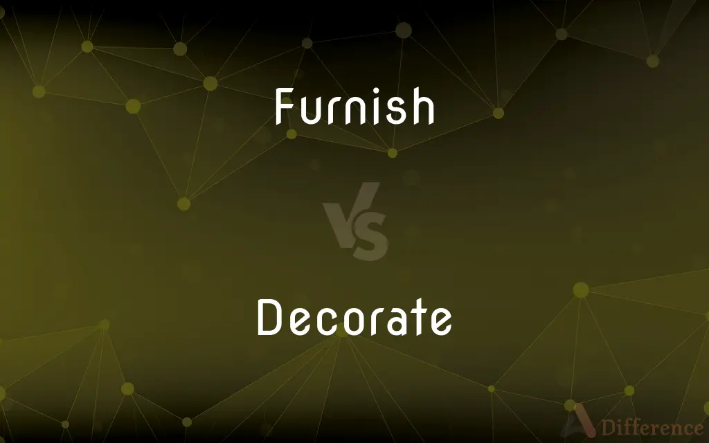 Furnish vs. Decorate — What's the Difference?