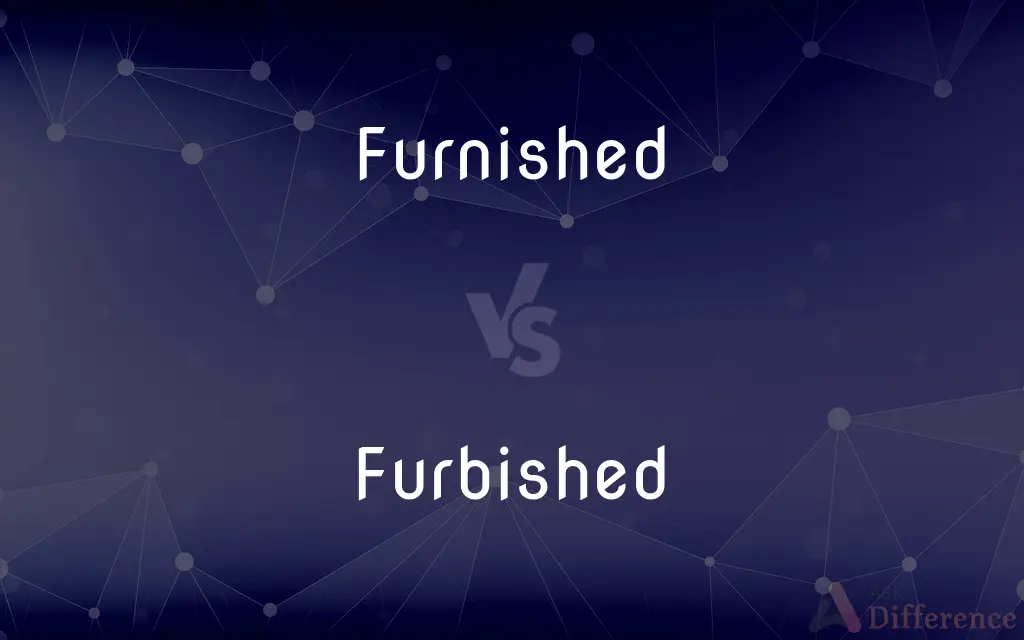 Furnished vs. Furbished — What's the Difference?