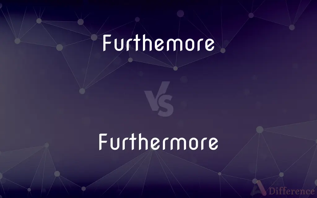 Furthemore vs. Furthermore — Which is Correct Spelling?