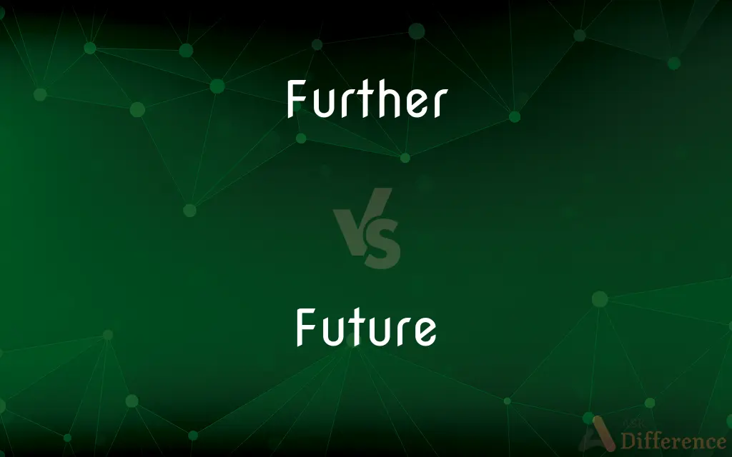 Further vs. Future — What's the Difference?