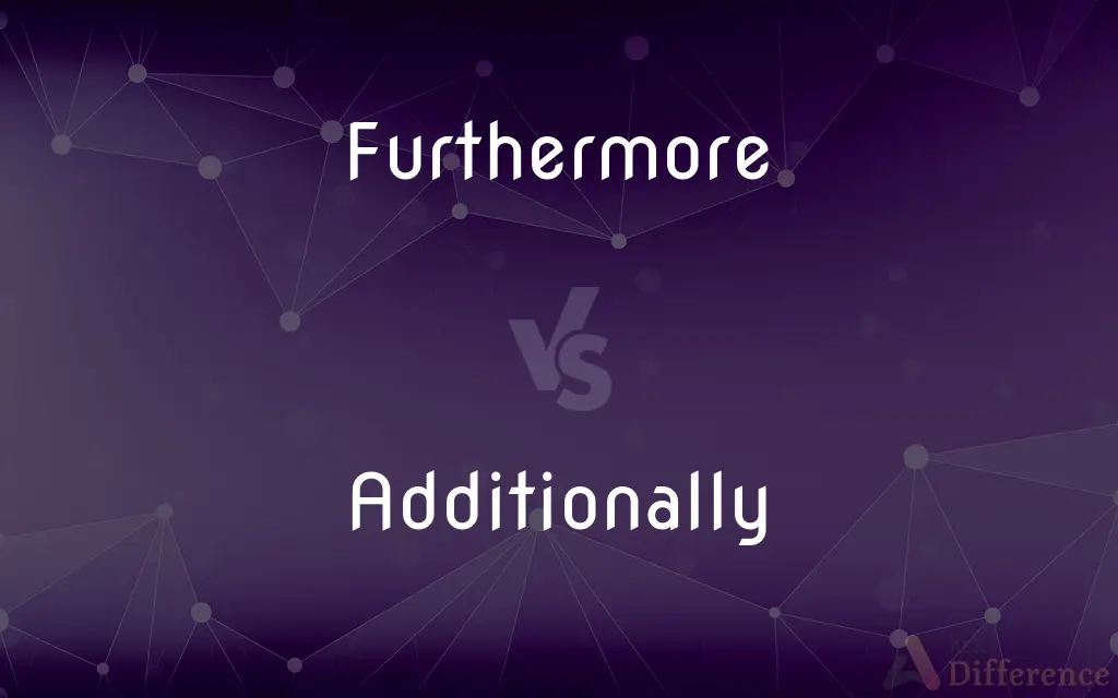 Furthermore vs. Additionally — What's the Difference?