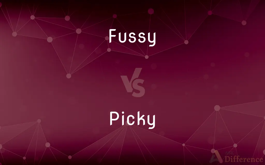 Fussy vs. Picky — What's the Difference?