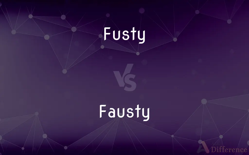 Fusty vs. Fausty — What's the Difference?