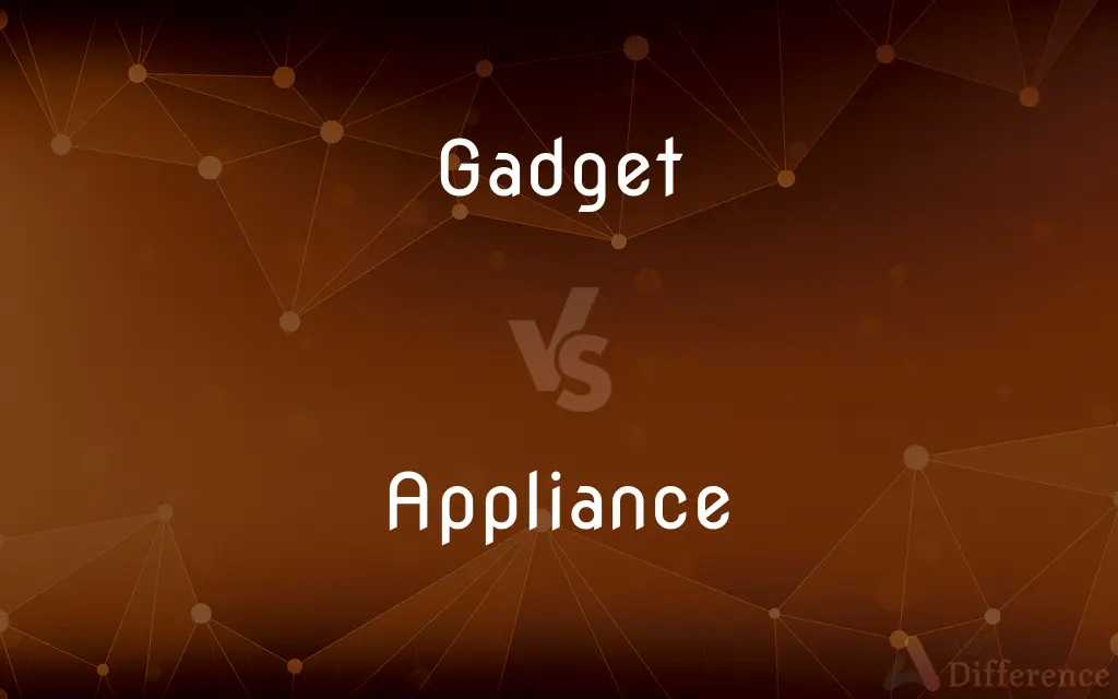 Gadget vs. Appliance — What's the Difference?