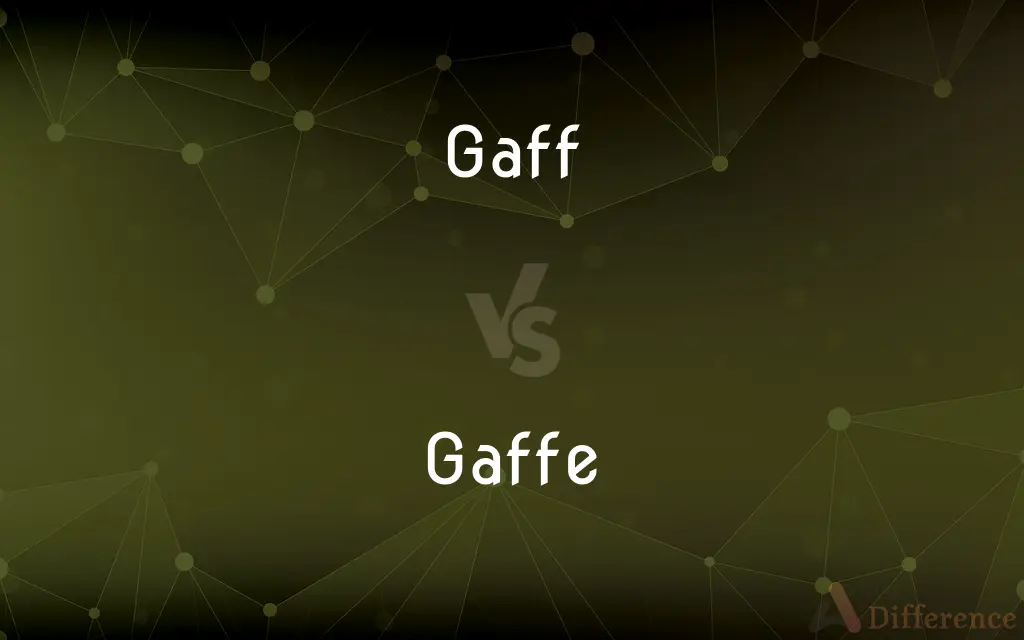 Gaff vs. Gaffe — What's the Difference?