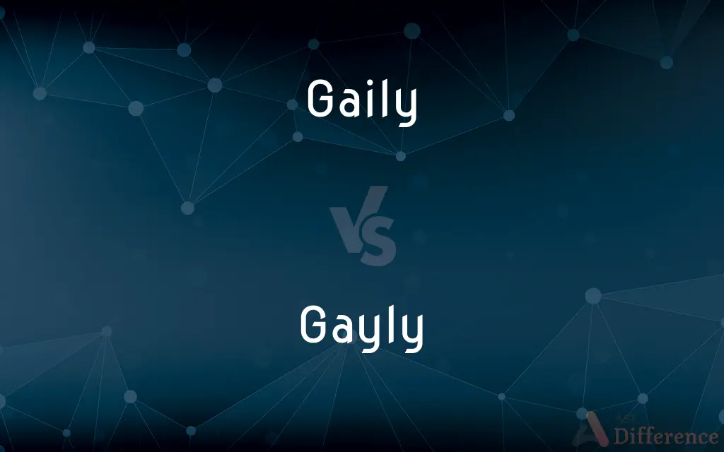 Gaily vs. Gayly — What's the Difference?