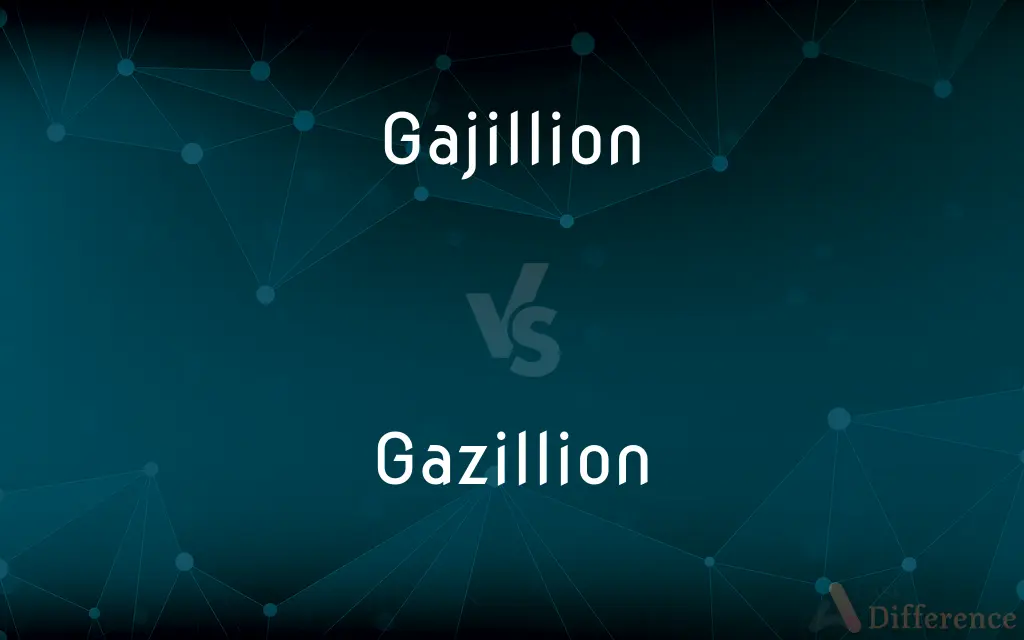 Gajillion vs. Gazillion — What's the Difference?