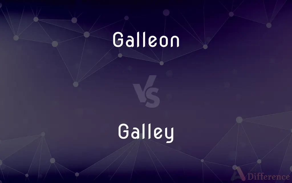 Galleon vs. Galley — What's the Difference?