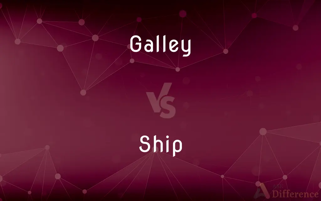Galley vs. Ship — What's the Difference?