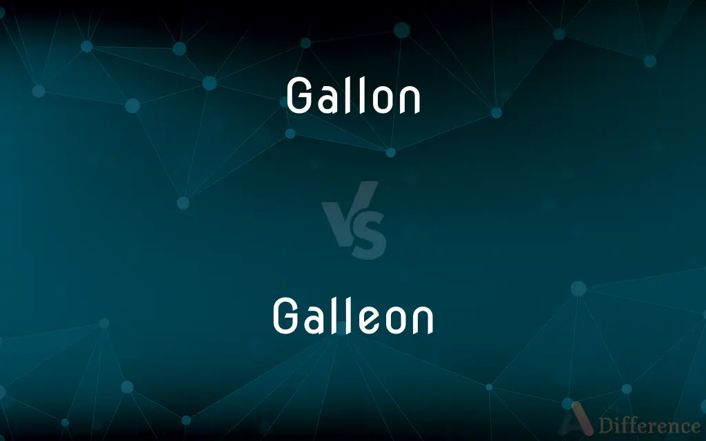 Gallon vs. Galleon — What's the Difference?