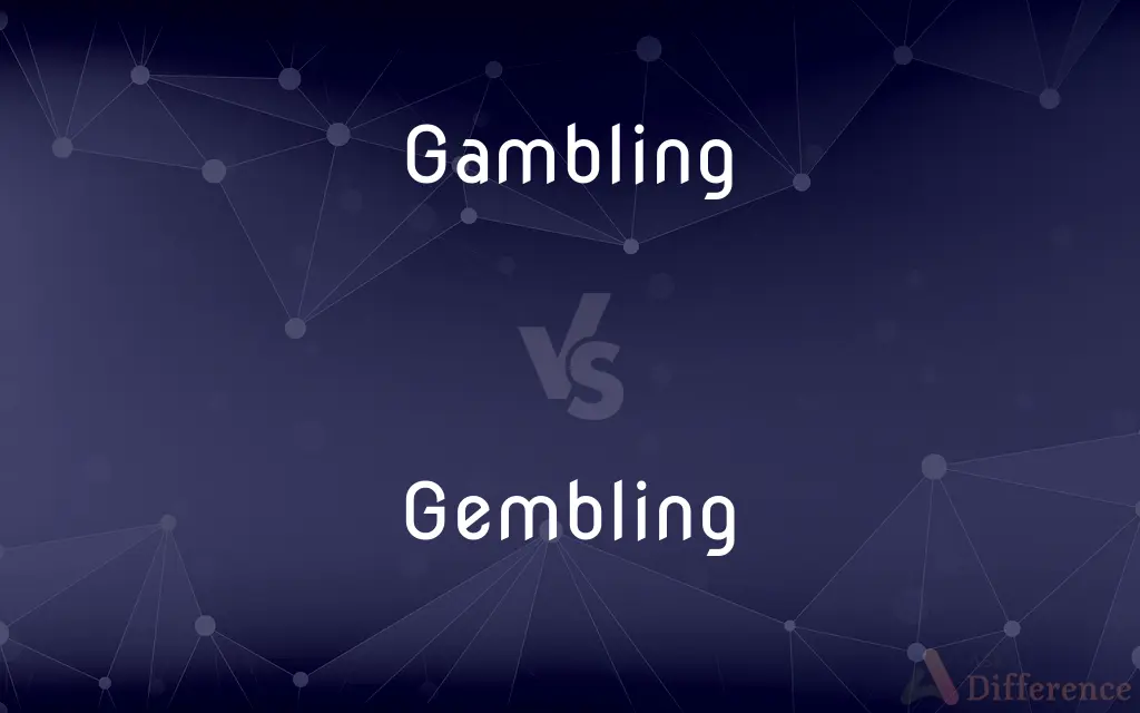 Gambling vs. Gembling — What's the Difference?