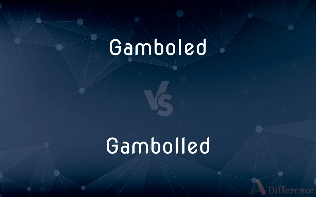 Gamboled vs. Gambolled — What's the Difference?