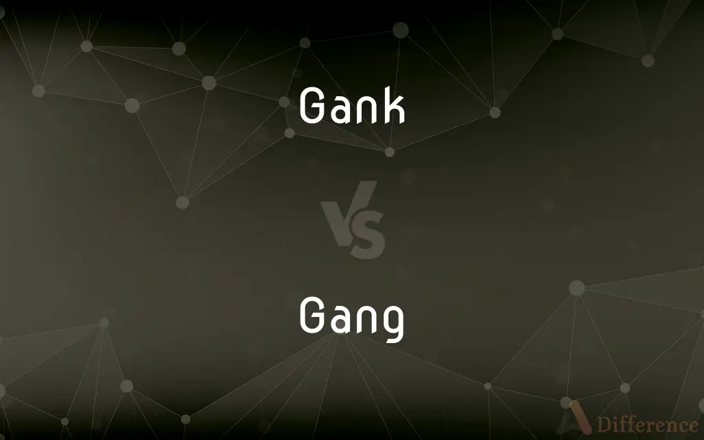 Gank vs. Gang — What's the Difference?