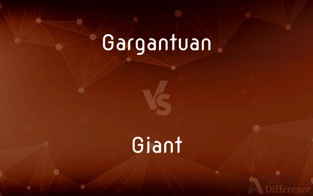 Gargantuan vs. Giant — What's the Difference?