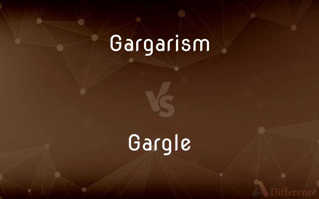 Gargarism vs. Gargle — What's the Difference?