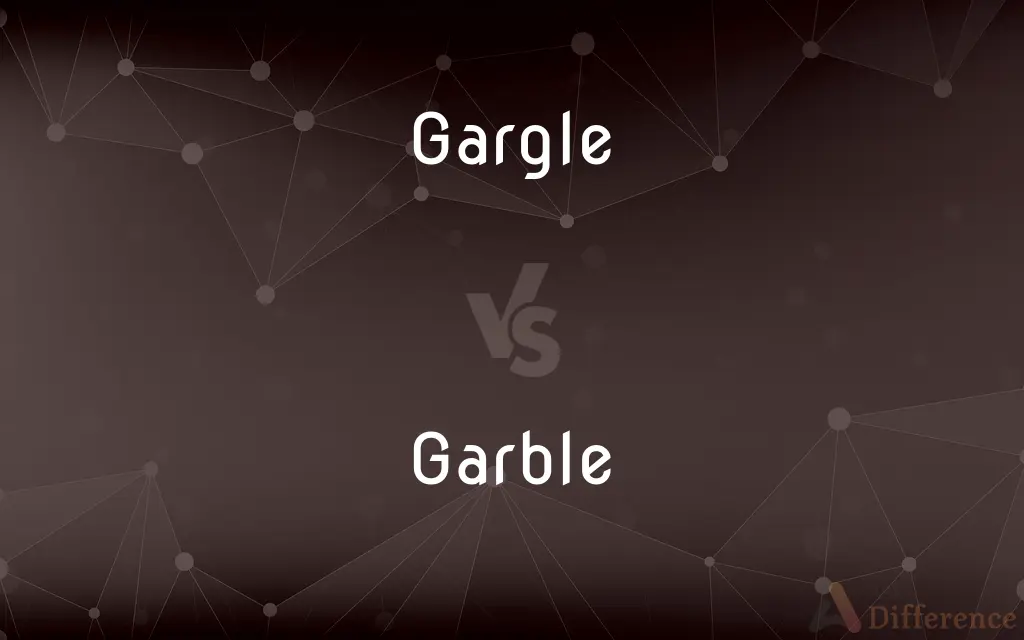 Gargle vs. Garble — What's the Difference?