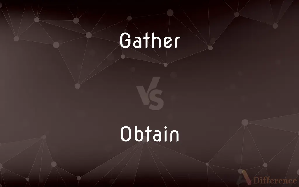 Gather vs. Obtain — What's the Difference?