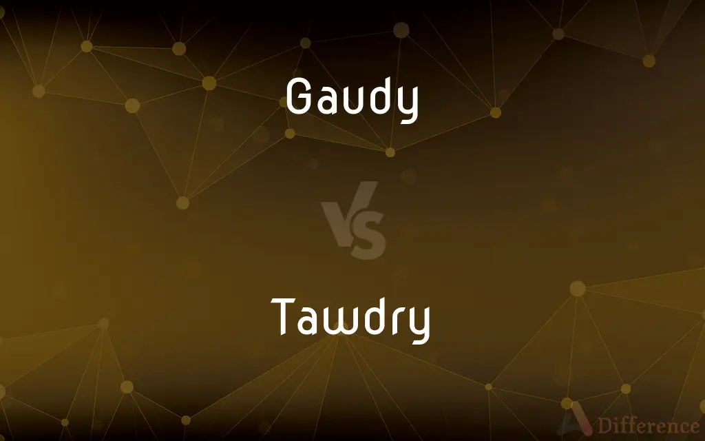 Gaudy vs. Tawdry — What's the Difference?