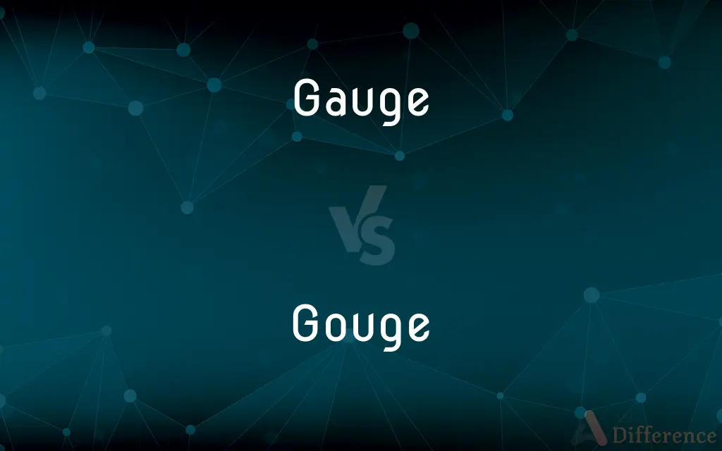 Gauge vs. Gouge — What's the Difference?