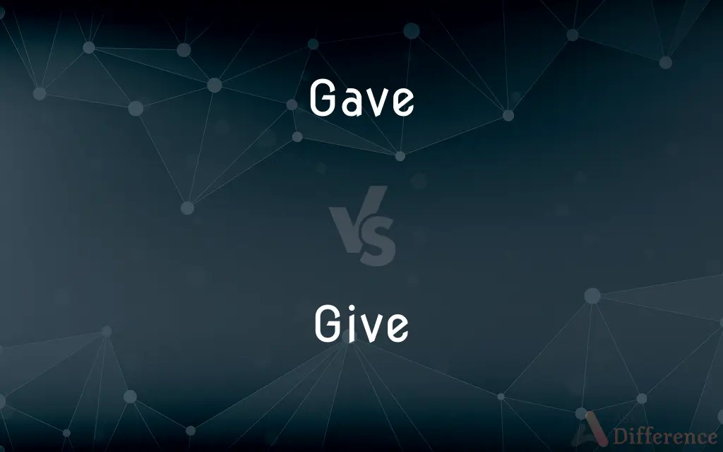 Gave vs. Give — What's the Difference?