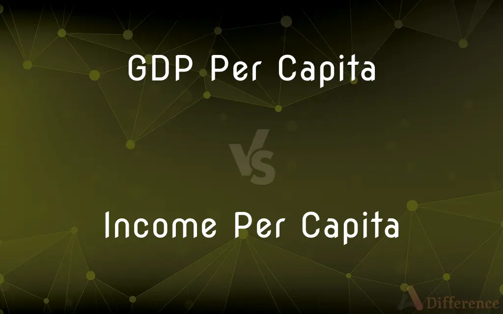 GDP Per Capita vs. Income Per Capita — What's the Difference?