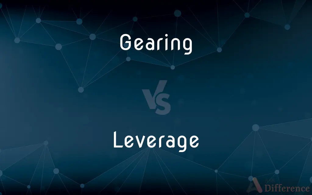 Gearing vs. Leverage — What's the Difference?