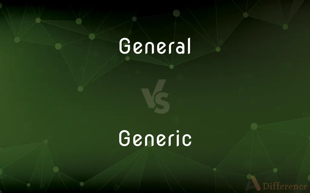 General vs. Generic — What's the Difference?