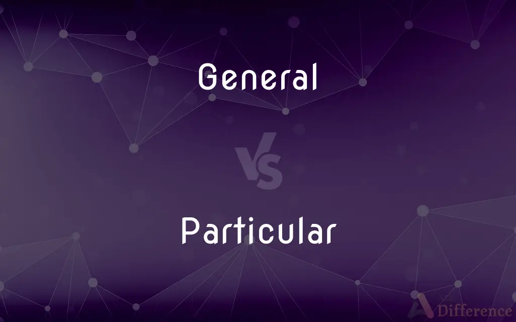 General vs. Particular — What's the Difference?