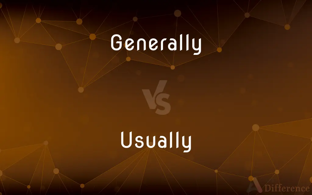 Generally vs. Usually — What's the Difference?