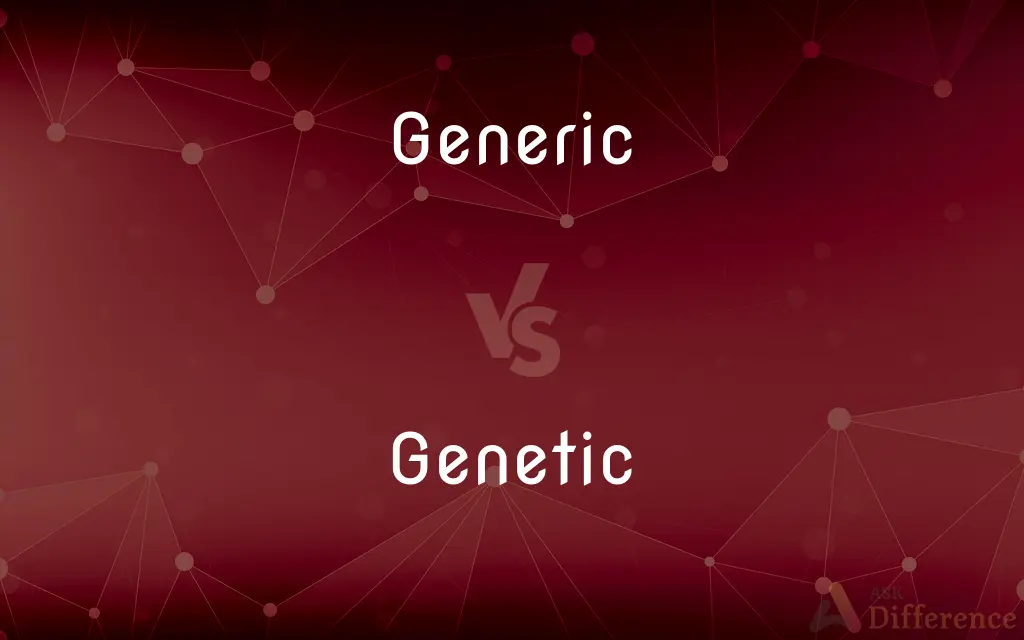 Generic vs. Genetic — What's the Difference?