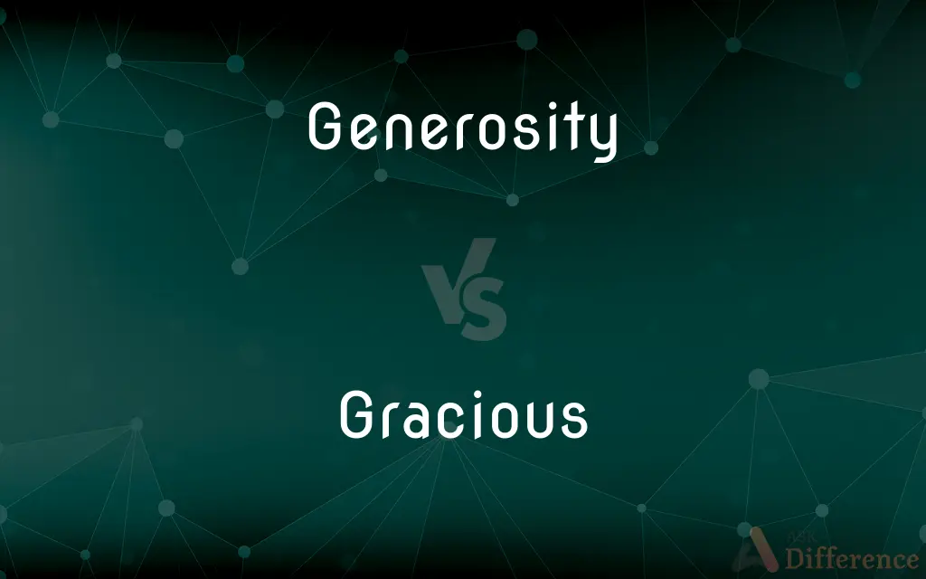 Generosity vs. Gracious — What's the Difference?