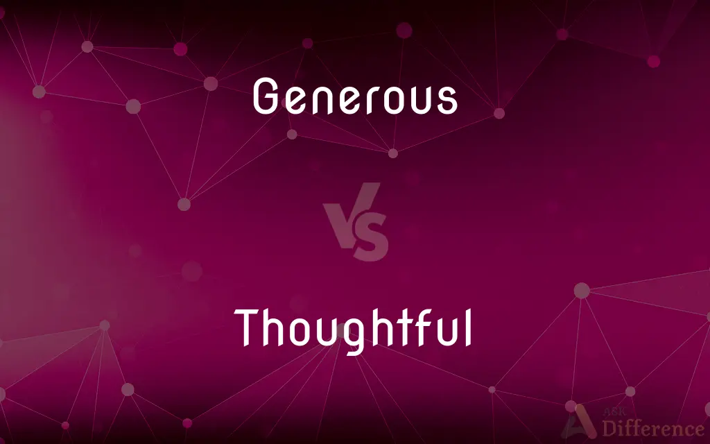 Generous vs. Thoughtful — What's the Difference?