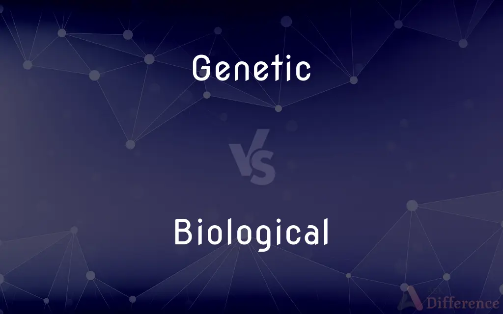 Genetic vs. Biological — What's the Difference?