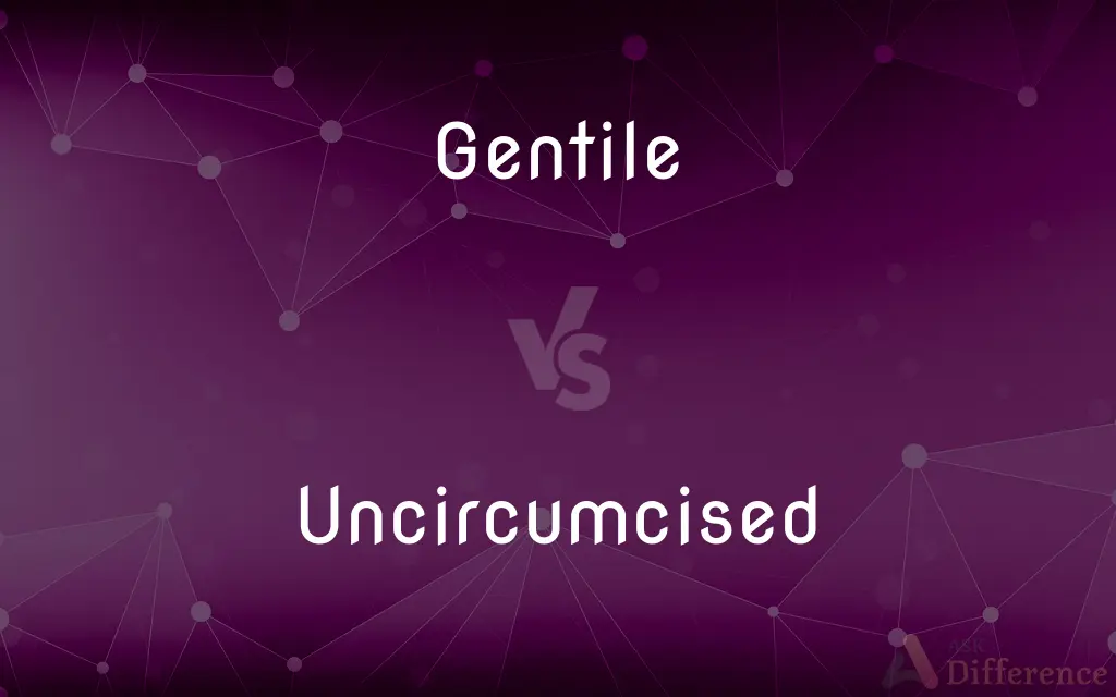 Gentile vs. Uncircumcised — What's the Difference?