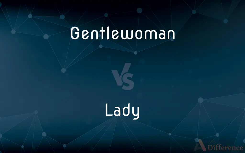 Gentlewoman vs. Lady — What's the Difference?
