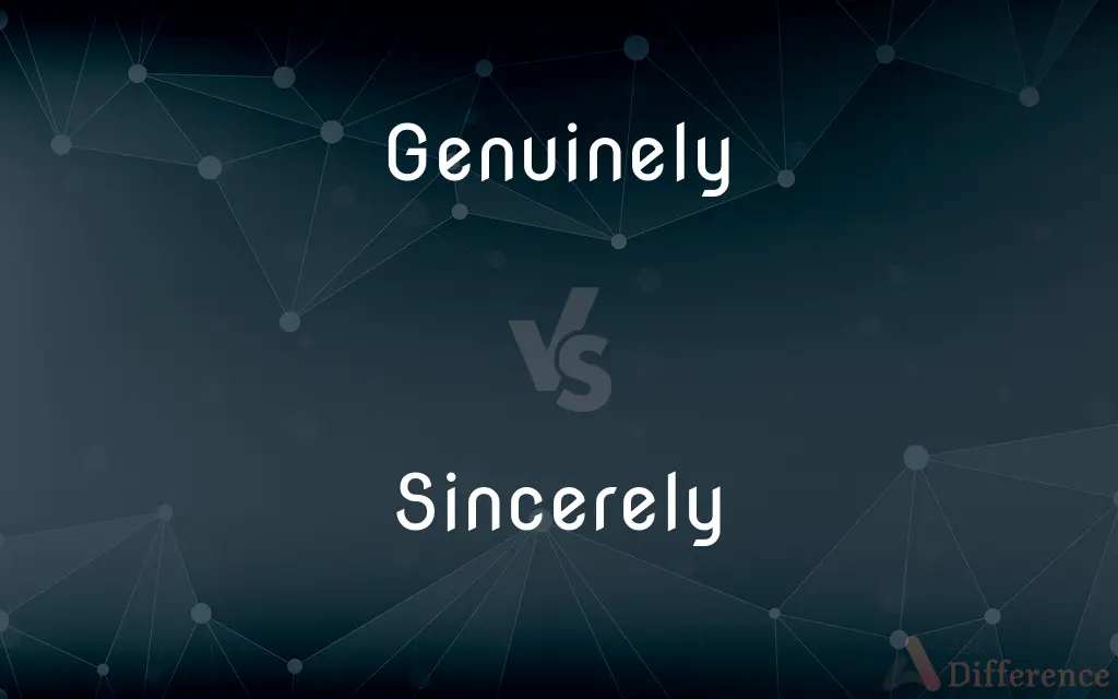 Genuinely vs. Sincerely — What's the Difference?