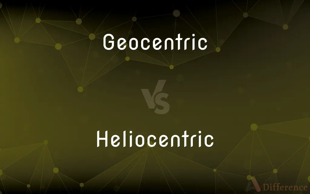 Geocentric vs. Heliocentric — What's the Difference?