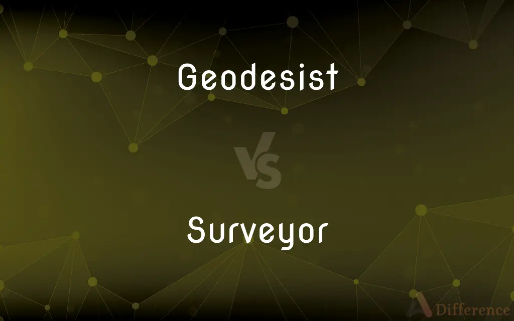 Geodesist vs. Surveyor — What's the Difference?