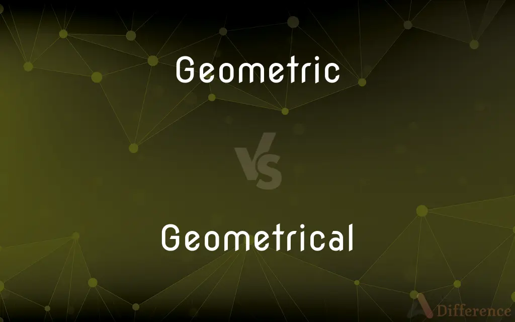 Geometric vs. Geometrical — What's the Difference?