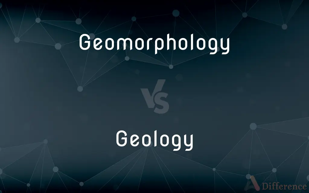 Geomorphology vs. Geology — What's the Difference?