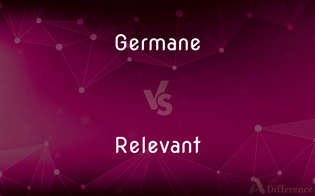 Germane vs. Relevant — What's the Difference?