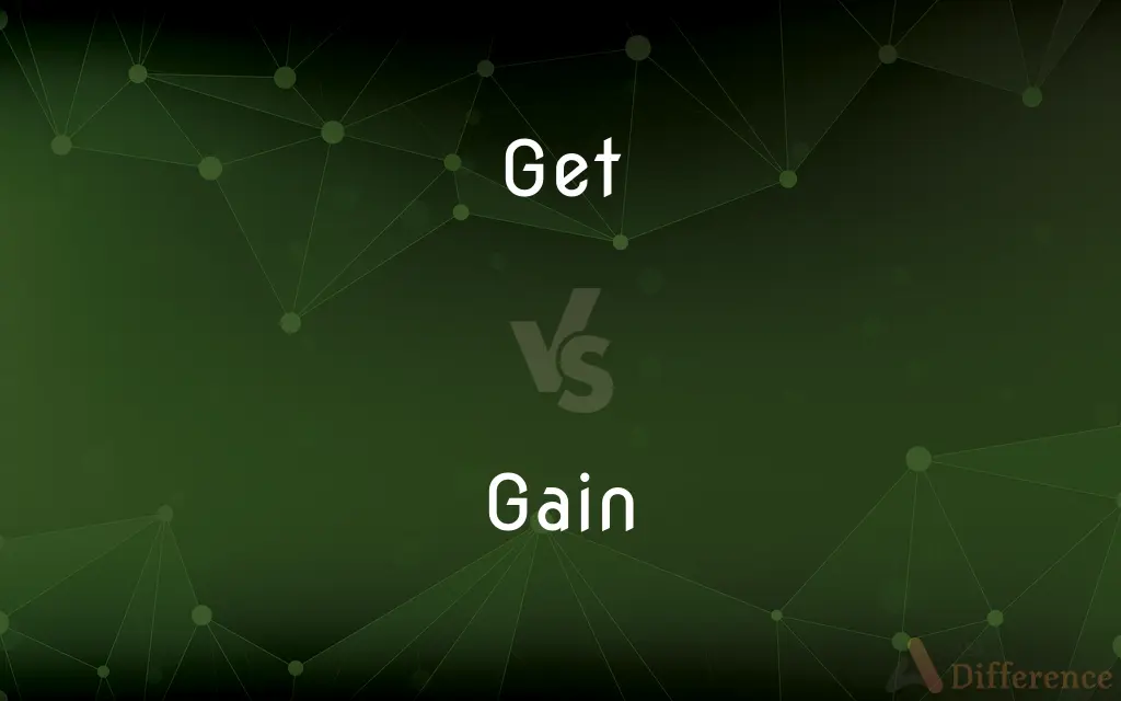 Get vs. Gain — What's the Difference?