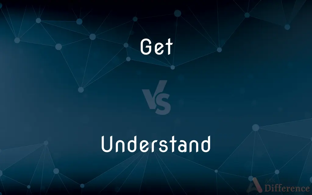 Get vs. Understand — What's the Difference?
