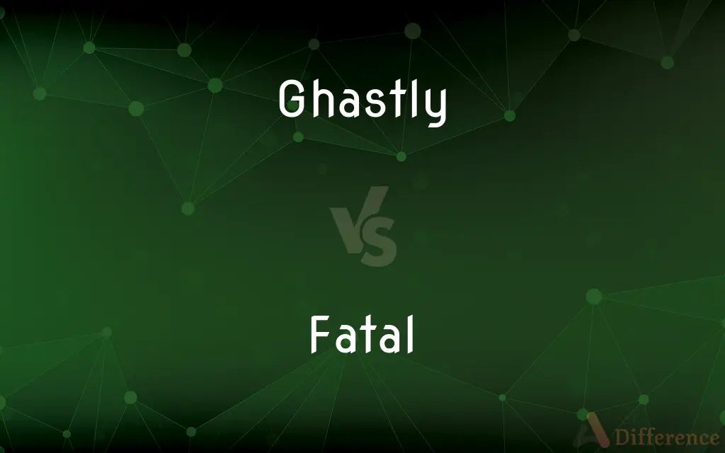 Ghastly vs. Fatal — What's the Difference?
