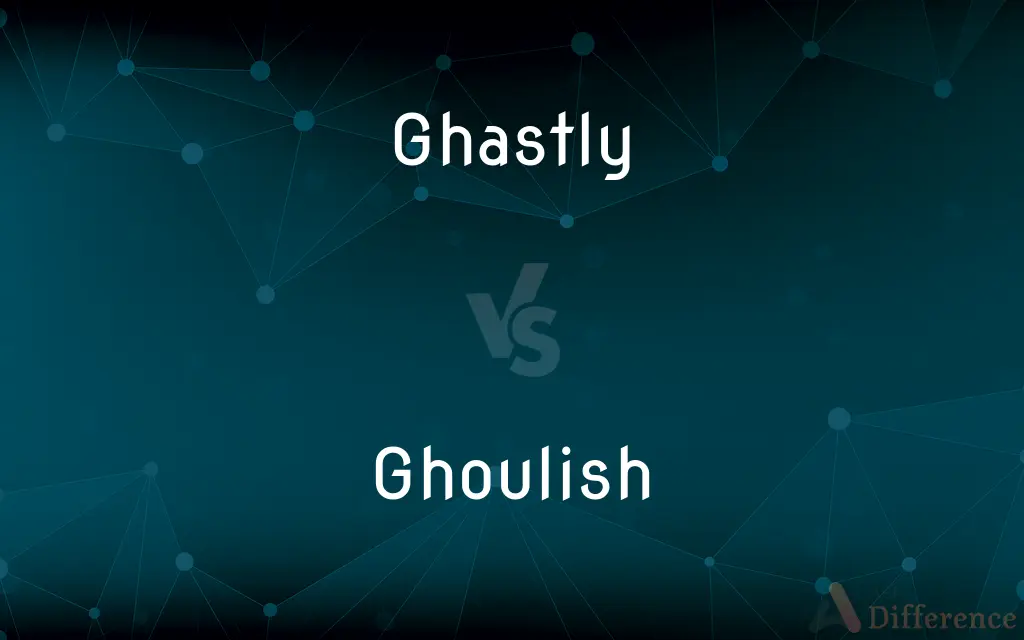 Ghastly vs. Ghoulish — What's the Difference?