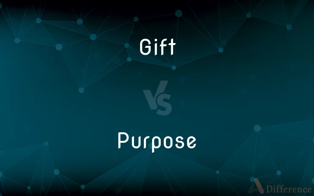Gift vs. Purpose — What's the Difference?